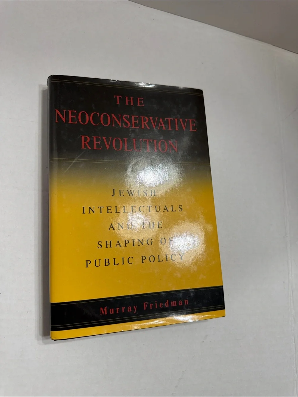 Murray Friedman The Neoconservative Revolution - Yellow and Black Hardcover